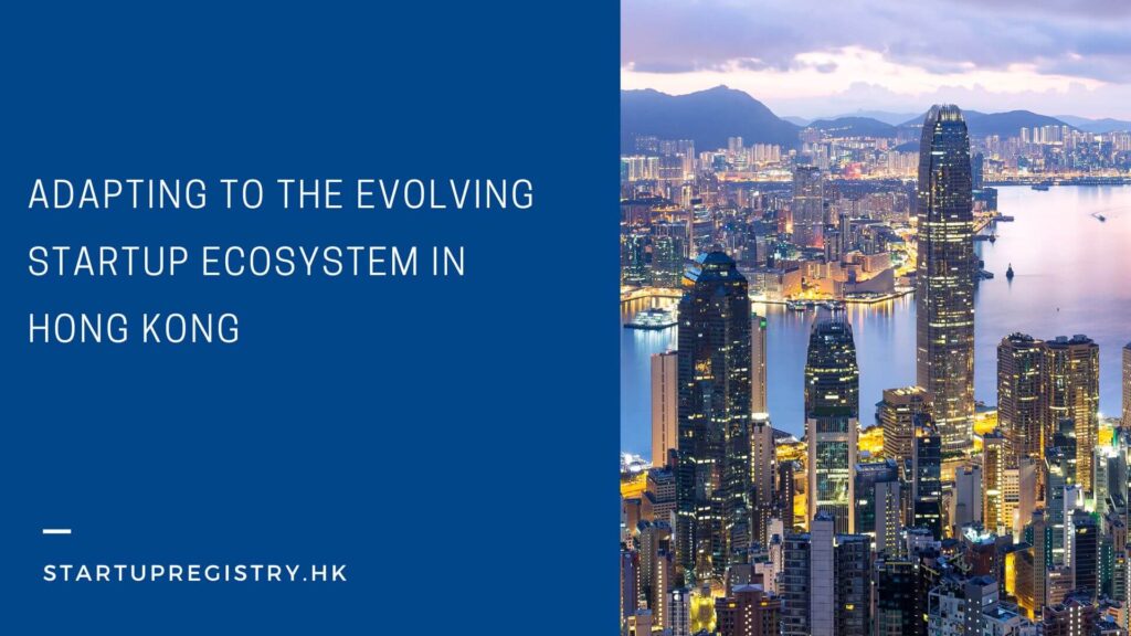 Adapting to the Evolving Startup Ecosystem in Hong Kong