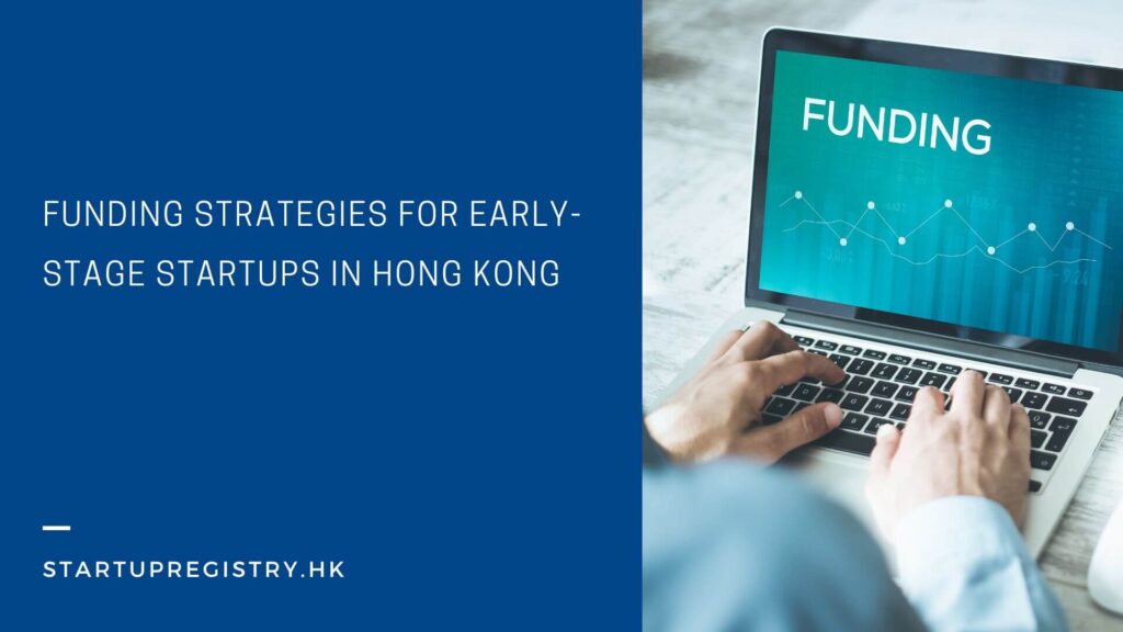 Funding Strategies for Early-Stage Startups in Hong Kong