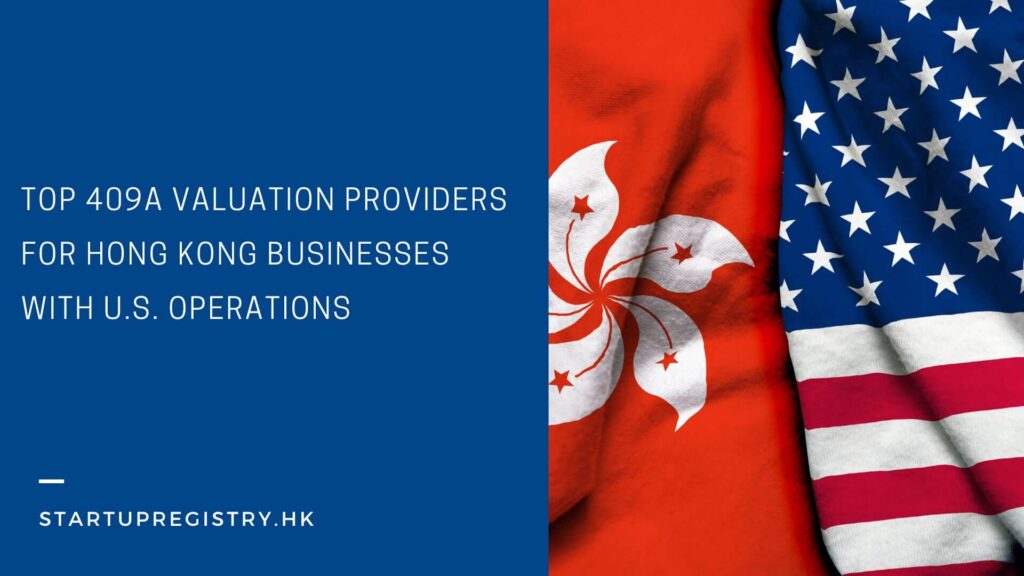 409A Valuation Providers for Hong Kong Businesses with U.S. Operations