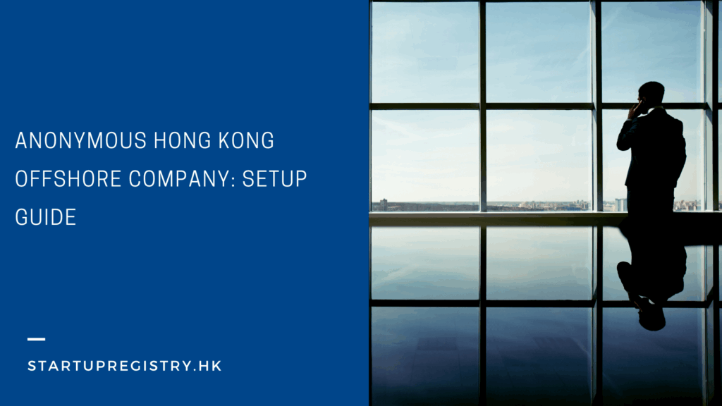 Start an Offshore Company in Hong Kong While Keeping My Personal Identity Anonymous