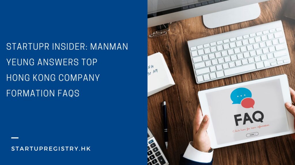 Startupr Insider: Manman Yeung Answers Top Hong Kong Company Formation FAQs