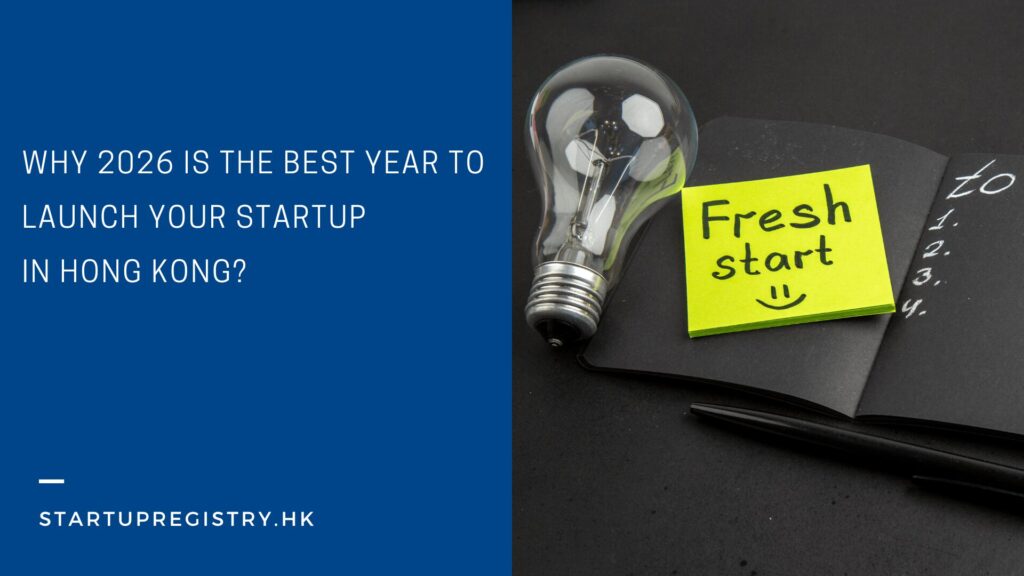 Why 2026 is the Best Year to Launch Your Startup in Hong Kong?
